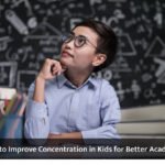 How to Improve Concentration in Kids for Better Academic Performance?