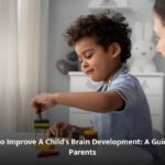 How to Improve A Child’s Brain Development: A Guide For Parents