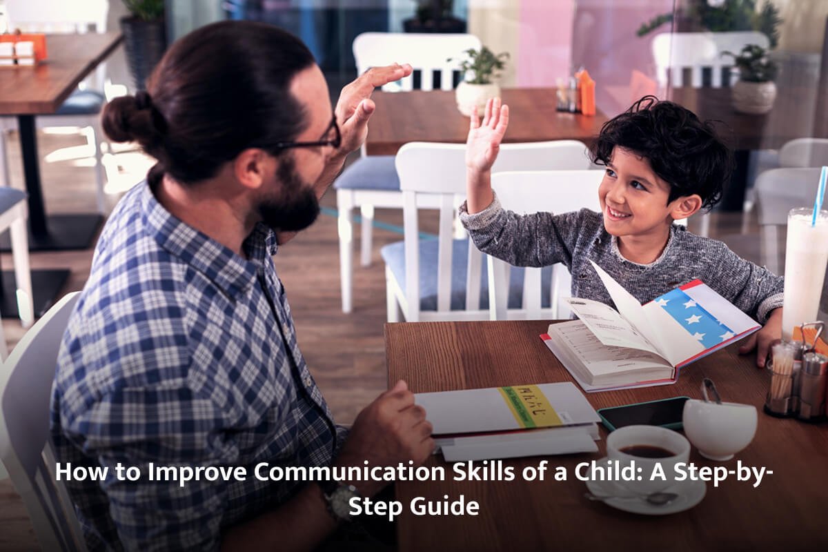How to Improve Communication Skills of a Child: A Step-by-Step Guide