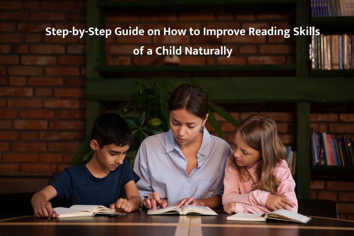 Step-by-Step Guide on How to Improve Reading Skills of a Child Naturally