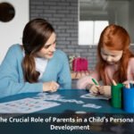 The Crucial Role of Parents in a Child’s Personality Development