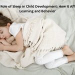 The Role of Sleep in Child Development: How It Affects Learning and Behavior